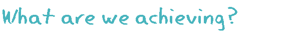 What are we achieving?
