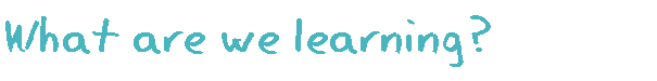 What are we learning?